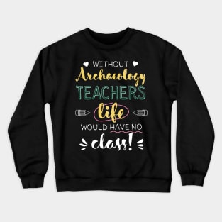 Without Archaeology Teachers Gift Idea - Funny Quote - No Class Crewneck Sweatshirt